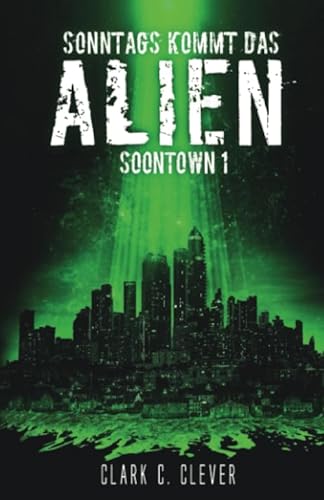 Sonntags kommt das Alien (Soontown, Band 1)